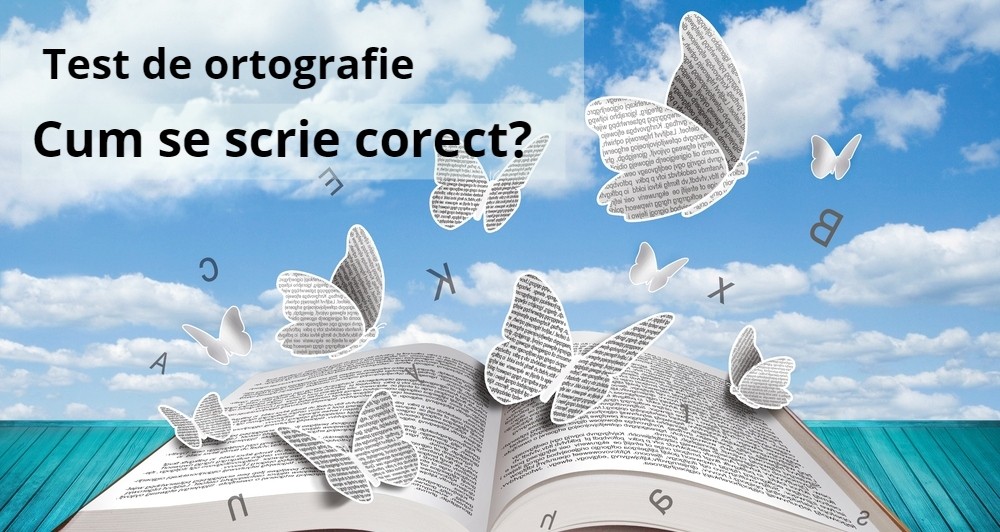Test de ortografie: Cum se scrie corect?